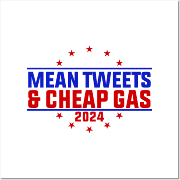 Mean Tweets And Cheap Gas Funny Trump 2024 Election Wall Art by GreenCraft